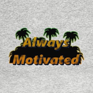 Always with tropical motivation T-Shirt